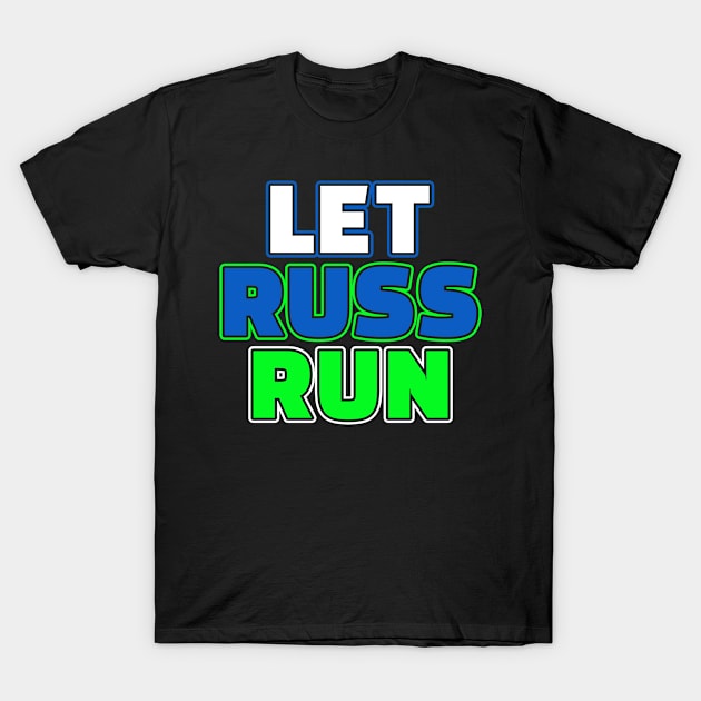 Let Russ Run Seattle Football Fan Gift T-Shirt by Beautiful Butterflies by Anastasia